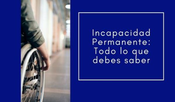 Incapacidad Permanente: Todo lo que debes saber