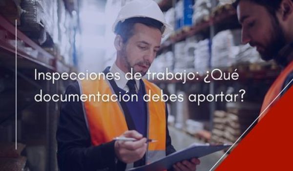 Inspecciones de trabajo: ¿Qué documentación debes aportar?