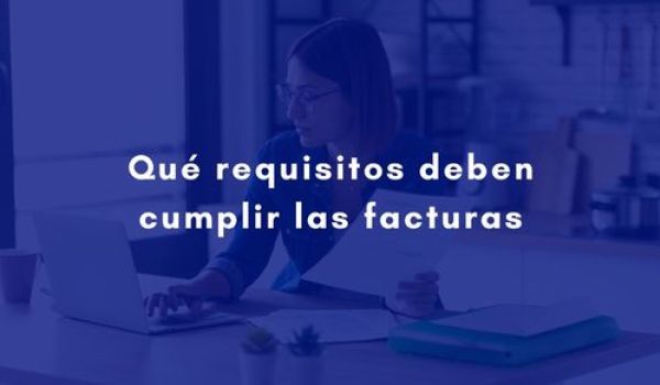 Qué requisitos deben cumplir las facturas